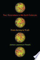 Four revolutions in the earth sciences : from heresy to truth [E-Book] /
