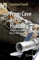From Cave Art to Hubble [E-Book] : A History of Astronomical Record Keeping /