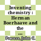 Inventing chemistry : Herman Boerhaave and the reform of the chemical arts [E-Book] /