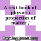 A text-book of physics : properties of matter /