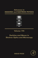 Advances in imaging and electron physics. Volume one hundred and ninety four, Particles and waves in electron optics and microscopy [E-Book] /