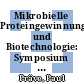 Mikrobielle Proteingewinnung und Biotechnologie: Symposium 0002 : Braunschweig, 02.10.80-03.10.80.