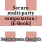 Secure multi-party computation / [E-Book]