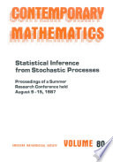 Statistical inference from stochastic processes : Ams/ims/siam joint summer research conference on statistical inference from stochastic processes: proceedings : Ithaca, NY, 09.08.87-15.08.87.