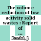 The volume reduction of low activity solid wastes : Report of a panel.