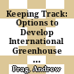Keeping Track: Options to Develop International Greenhouse Gas Unit Accounting after 2012 [E-Book] /