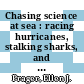 Chasing science at sea : racing hurricanes, stalking sharks, and living undersea with ocean experts [E-Book] /