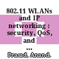 802.11 WLANs and IP networking : security, QoS, and mobility [E-Book] /