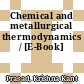 Chemical and metallurgical thermodynamics / [E-Book]