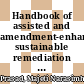 Handbook of assisted and amendment-enhanced sustainable remediation technology [E-Book] /