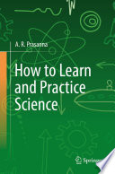 How to Learn and Practice Science [E-Book] /