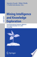 Mining Intelligence and Knowledge Exploration [E-Book] : Second International Conference, MIKE 2014, Cork, Ireland, December 10-12, 2014. Proceedings /