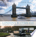 London's waterways : exploring the capital's rivers and canals [E-Book] /