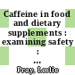 Caffeine in food and dietary supplements : examining safety : workshop summary [E-Book] /