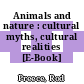 Animals and nature : cultural myths, cultural realities [E-Book] /