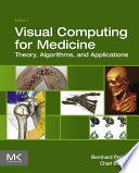 Visual computing for medicine : theory, algorithms, and applications [E-Book] /