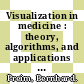 Visualization in medicine : theory, algorithms, and applications [E-Book] /