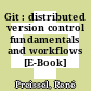 Git : distributed version control fundamentals and workflows [E-Book] /