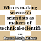 Who is making science? : scientists as makers of technical-scientific structures and administrators of science policy ; [workshop held at the Universitat Pompeu Fabra, Barcelona (Spain), 15-17 November 2007] /