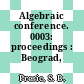 Algebraic conference. 0003: proceedings : Beograd, 03.12.1982-04.12.1982.