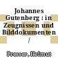 Johannes Gutenberg : in Zeugnissen und Bilddokumenten /