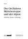 Die Orchideen Mitteleuropas und der Alpen : Variabilität, Biotope, Gefährdung /