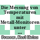 Die Messung von Temperaturen mit Metall-Monitoren unter Ausnutzung der Oberflächenspannung im Bereich von 780 bis 1555 Grad Celsius [E-Book] /
