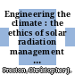 Engineering the climate : the ethics of solar radiation management [E-Book] /