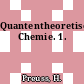Quantentheoretische Chemie. 1.