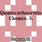 Quantentheoretische Chemie. 3.