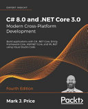 C# 8.0 and .NET Core 3.0 - modern cross-platform development, fourth edition [E-Book] /