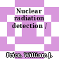 Nuclear radiation detection /
