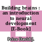 Building brains : an introduction to neural development [E-Book] /