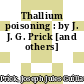 Thallium poisoning : by J. J. G. Prick [and others]