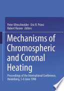 Mechanisms of Chromospheric and Coronal Heating [E-Book] : Proceedings of the International Conference, Heidelberg, 5–8 June 1990 /
