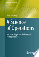 A Science of Operations [E-Book] : Machines, Logic and the Invention of Programming /