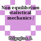 Non equilibrium statistical mechanics /