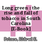 Long green : the rise and fall of tobacco in South Carolina [E-Book] /