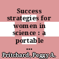 Success strategies for women in science : a portable mentor [E-Book] /