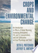 Crops and environmental change : an introduction to effects of global warming, increasing, atmospheric CO2, and O3 concentrations, and soil salinization on crop physiology and yield /