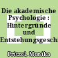 Die akademische Psychologie : Hintergründe und Entstehungsgeschichte /
