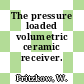 The pressure loaded volumetric ceramic receiver.