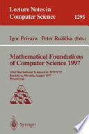 Mathematical Foundations of Computer Science 1997 [E-Book] : 22nd International Symposium, MFCS'97, Bratislava, Slovakia, August 25-29, 1997, Proceedings /