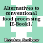 Alternatives to conventional food processing [E-Book] /