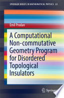 A Computational Non-commutative Geometry Program for Disordered Topological Insulators [E-Book] /