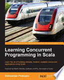 Learning concurrent programming in Scala : learn the art of building intricate, modern, scalable concurrent applications using Scala [E-Book] /