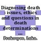 Diagnosing death : issues, ethics and questions in death determinations [E-Book] /