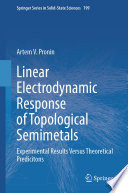 Linear Electrodynamic Response of Topological Semimetals [E-Book] : Experimental Results Versus Theoretical Predicitons /