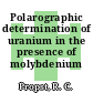 Polarographic determination of uranium in the presence of molybdenium [E-Book]