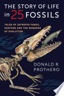 The story of life in 25 fossils : tales of intrepid fossil hunters and the wonders of evolution [E-Book] /